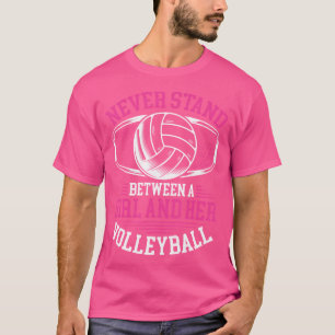Stehe nie zwischen einem Mädchen und ihrem Volleyb T-Shirt