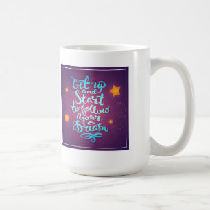 Stehen Sie auf und beginnen Sie, Ihre Träume zu Kaffeetasse