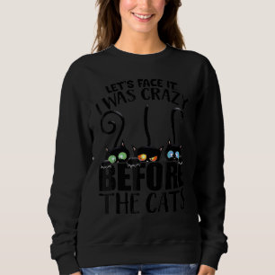 Stehen wir es uns ehrlich ein, ich war verrückt, b sweatshirt