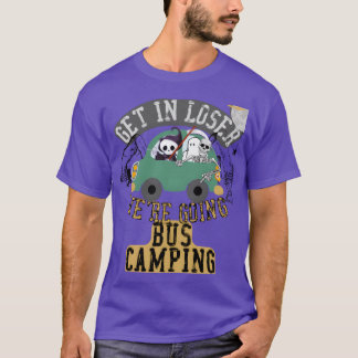 Steig ein, Verlierer, wir fahren Buscampen lustig T-Shirt
