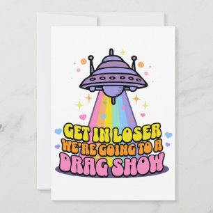 Steig ein, Verlierer, wir gehen zu einer Drag-Show Einladung
