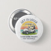Steig ein, Verlierer, wir werden deinen Ball suche Button (Vorne & Hinten)