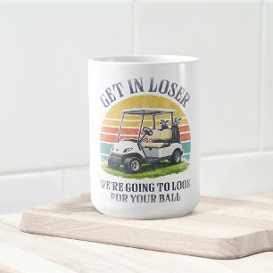 Steig ein, Verlierer, wir werden deinen Ball suche Kaffeetasse