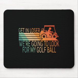 Steig ein, Verlierer, wir werden meinen Golfball s Mousepad