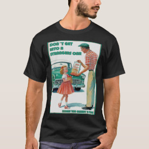 Steige niemals in einen Fremdwagon, außer wenn ich T-Shirt