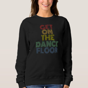 Steigen Sie auf den Tanzboden Retro 70er Vintag St Sweatshirt