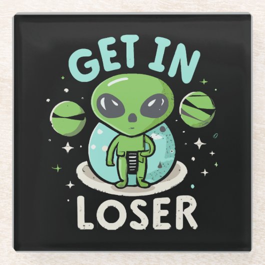 Steigen Sie in Loser Alien UFO Funny ein Glasuntersetzer (Vorderseite)