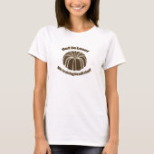 Steigen Sie in Loser wir machen Bundt Stuff Funny  T-Shirt (Vorderseite)