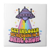 Steigen Sie in Loser Wir werden eine Drag Show UFO Fliese (Vorderseite)