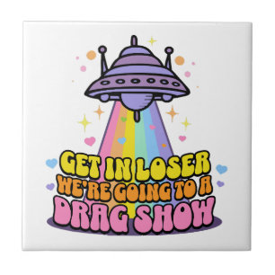 Steigen Sie in Loser Wir werden eine Drag Show UFO Fliese