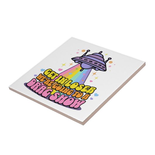 Steigen Sie in Loser Wir werden eine Drag Show UFO Fliese (Seite)