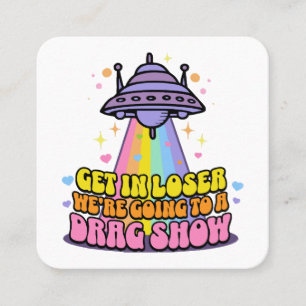 Steigen Sie in Loser Wir werden eine Drag Show UFO Quadratische Visitenkarte