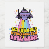 Steigen Sie in Loser Wir werden eine Drag Show UFO Weinetikett (Einzelnes Label)
