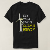 Steigen Sie sogar in die Bro Funny Wind Turbine Te T-Shirt (Design vorne)