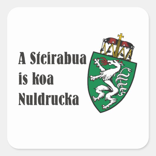 Steirabua is koa Nudldrucka Steiermark Österreich Quadratischer Aufkleber (Vorderseite)
