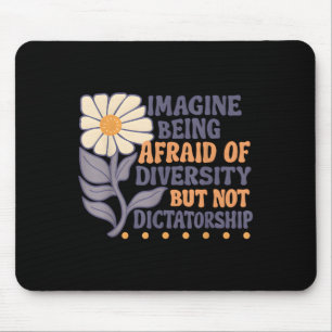 Stell dir vor, Angst vor Vielfalt zu haben, aber n Mousepad