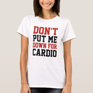 Stell mich nicht wegen Cardio bloß T-Shirt