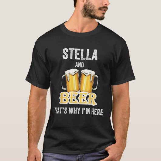 Stella and Beer deshalb bin ich hier im Shirt (Vorderseite)