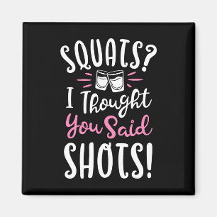 Stellen, dachte ich, Sie sagten Shots T Shirt Fitn Magnet
