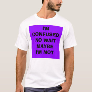 Stellen Sie 1, ich sind CONFUSEDNO WAITMAYBEI'M T-Shirt