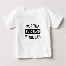 STELLEN SIE DIE *BEWEISE* IN DAS *CAR* Baby-Shirt
