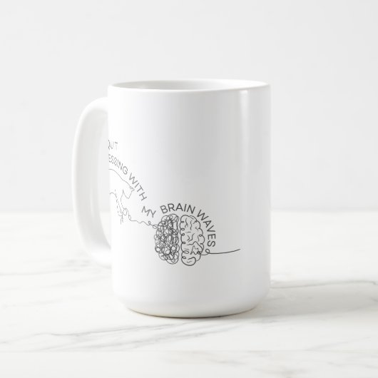 Stellen Sie die Quit Messing mit meinen Gehirnwell Kaffeetasse (Vorderseite Links)