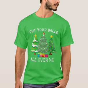 Stellen Sie Ihre Bälle überall in mir lustige Weih T-Shirt