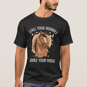 Stellen Sie Ihre Sorgen satteln Sie Ihr Pferd Pfe T-Shirt