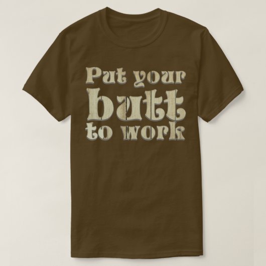 Stellen Sie Ihren Hintern auf Arbeit T-Shirt (Design vorne)