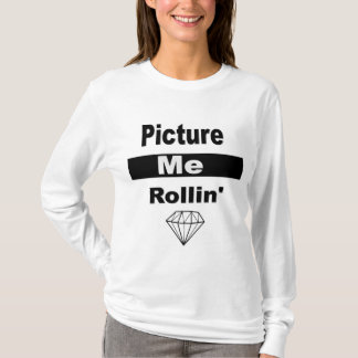 Stellen Sie mich Rollin dar T-Shirt