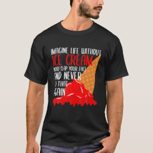 Stellen Sie sich das Leben ohne Eis vor Creme Sonn T-Shirt