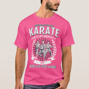 Stellen Sie sich das Leben ohne Karate vor, jetzt  T-Shirt