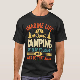 Stellen Sie sich ein Leben ohne Camping vor T-Shirt