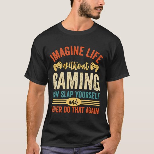 Stellen Sie sich ein Leben ohne Gaming vor T-Shirt (Vorderseite)