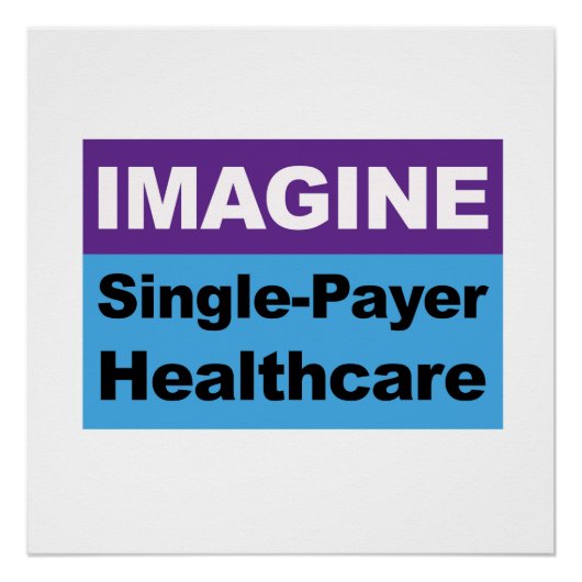 Stellen Sie sich Single Payer Healthcare vor Poster (Vorderseite)