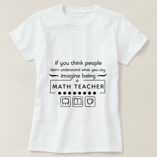 Stellen Sie sich vor, ein Mathematiklehrer zu sein T-Shirt (Design vorne)