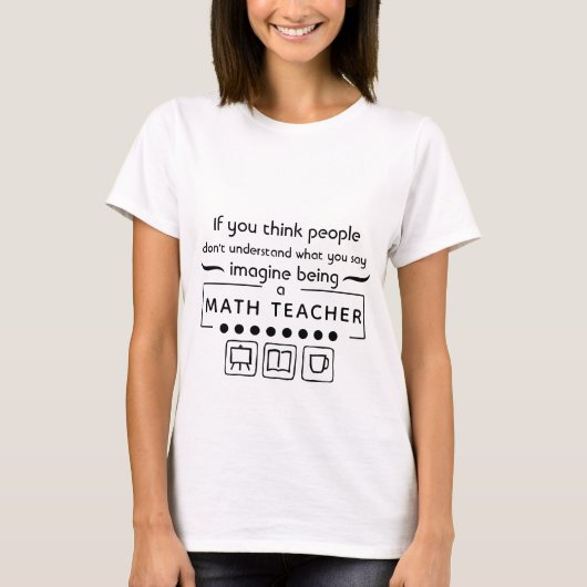 Stellen Sie sich vor, ein Mathematiklehrer zu sein T-Shirt (Vorderseite)