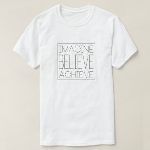 Stellen Sie sich vor, glauben, erreichen T-Shirt