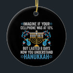 Stellen Sie sich vor, Ihr Mobiltelefon wäre bei 10 Keramik Ornament<br><div class="desc">chanukah, menorah, hanukkah, dreidel, jüdisch, geschenk, urlaub, religion, Weihnachten, </div>