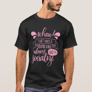 Stellen Sie sich vor, ob das Nah war, fast auf soz T-Shirt