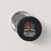 Stellen Sie sich vor, Sie hätten Angst vor Drag Qu Button (Vorne & Hinten)