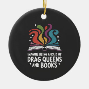 Stellen Sie sich vor, Sie hätten Angst vor Drag Qu Keramik Ornament