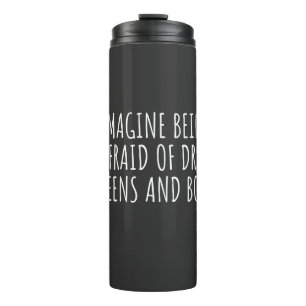 Stellen Sie sich vor, Sie hätten Angst vor Drag Qu Thermosbecher