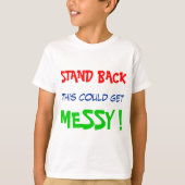 Stellen Sie sich zurück, das könnte unordentlich w T-Shirt (Vorderseite)