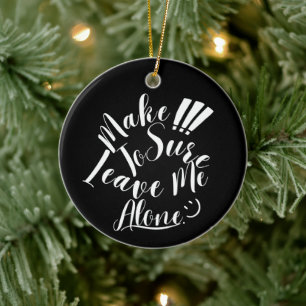 Stellen Sie sicher, dass Sie mich allein lassen We Keramik Ornament