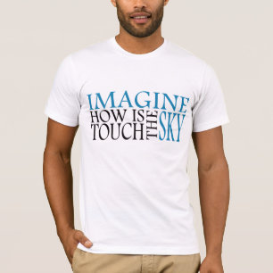 Stellen Sie vor sich, wie Touch der Himmel ist T-Shirt