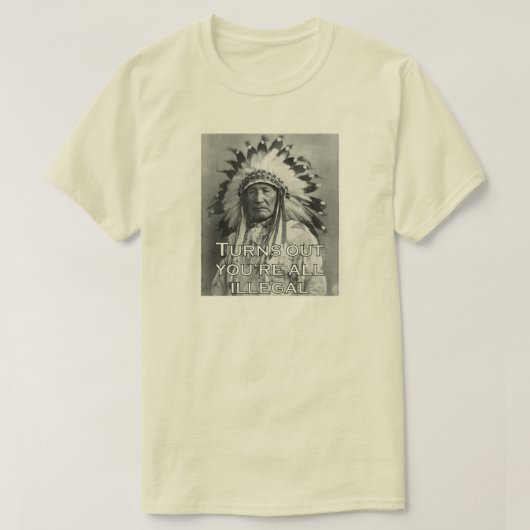 STELLT SICH VOR, DASS DU ALLE ILLEGAL BIST. T-Shirt (Design vorne)