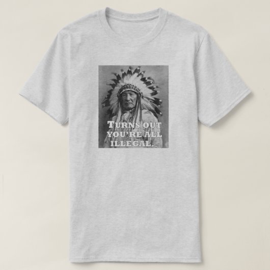 STELLT SICH VOR, DASS DU ALLE ILLEGAL BIST. T-Shirt (Design vorne)