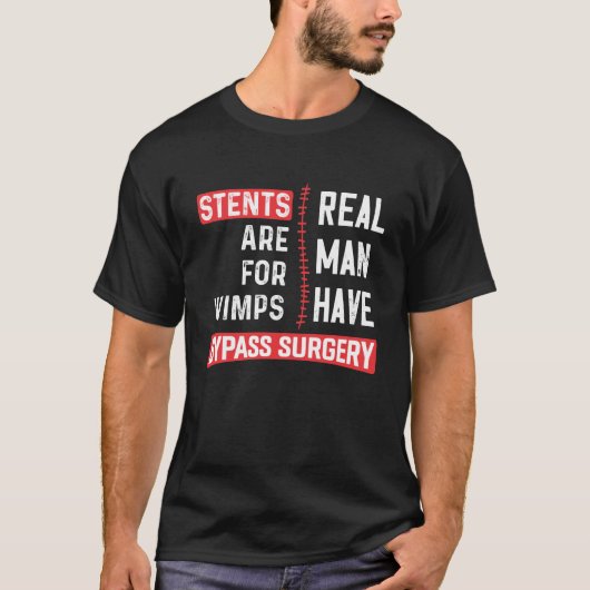 Stents Are For Wimps, Real Man Have Bypass Surgery T-Shirt (Vorderseite)
