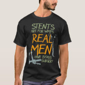 Stents Are For Wimps Real Men Have Bypass Surgery T-Shirt (Vorderseite)